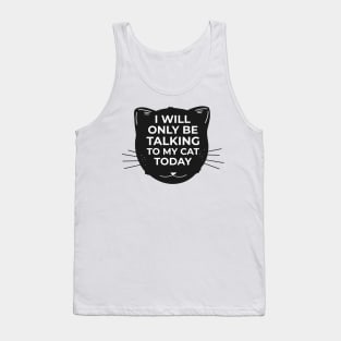 I will only be talking to my CAT today Tank Top